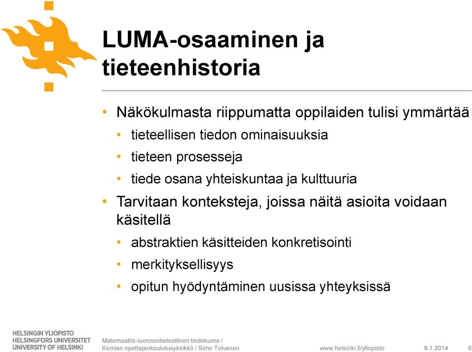 kulttuuria Tarvitaan konteksteja, joissa näitä asioita voidaan käsitellä abstraktien