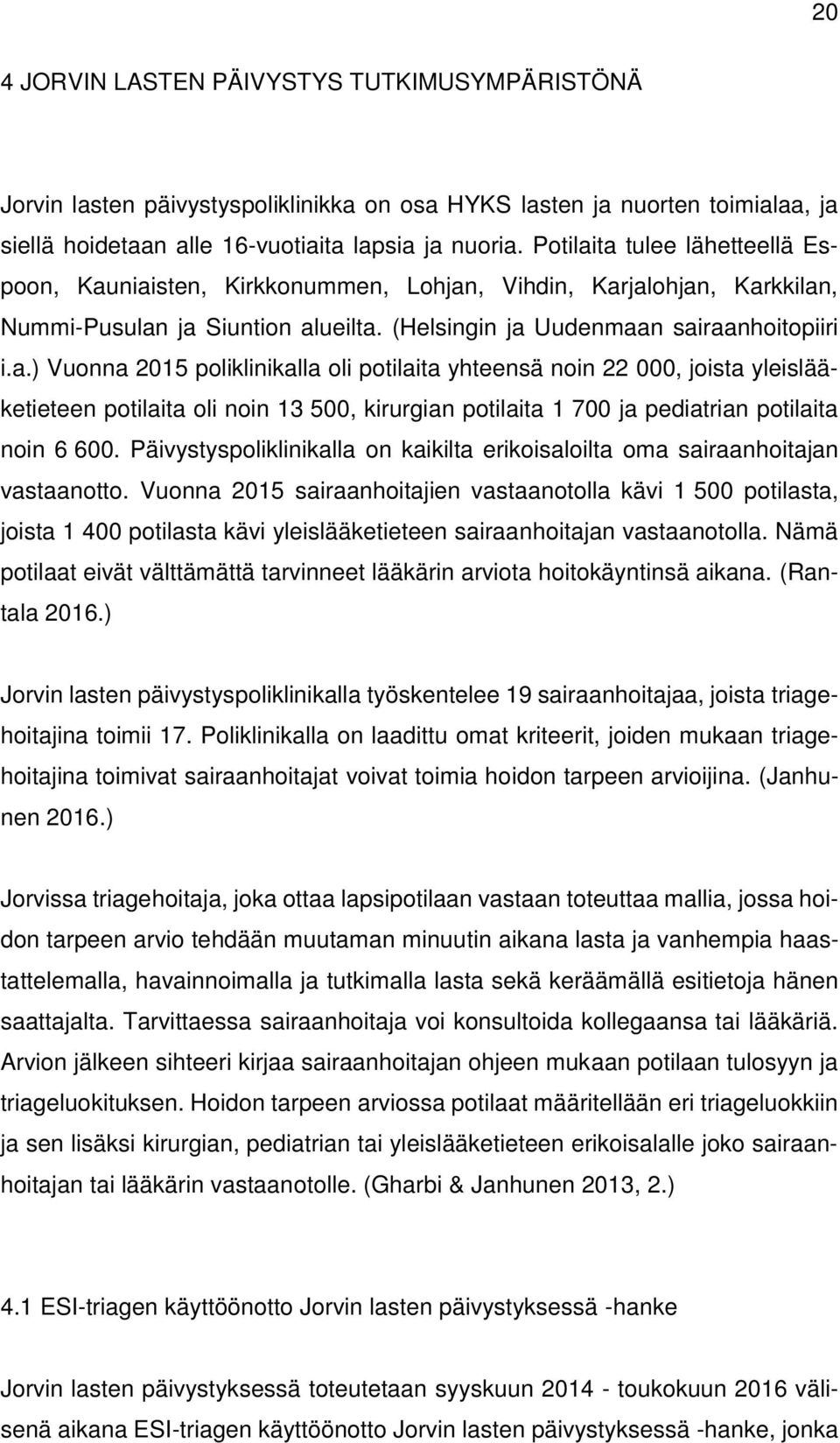 Päivystyspoliklinikalla on kaikilta erikoisaloilta oma sairaanhoitajan vastaanotto.