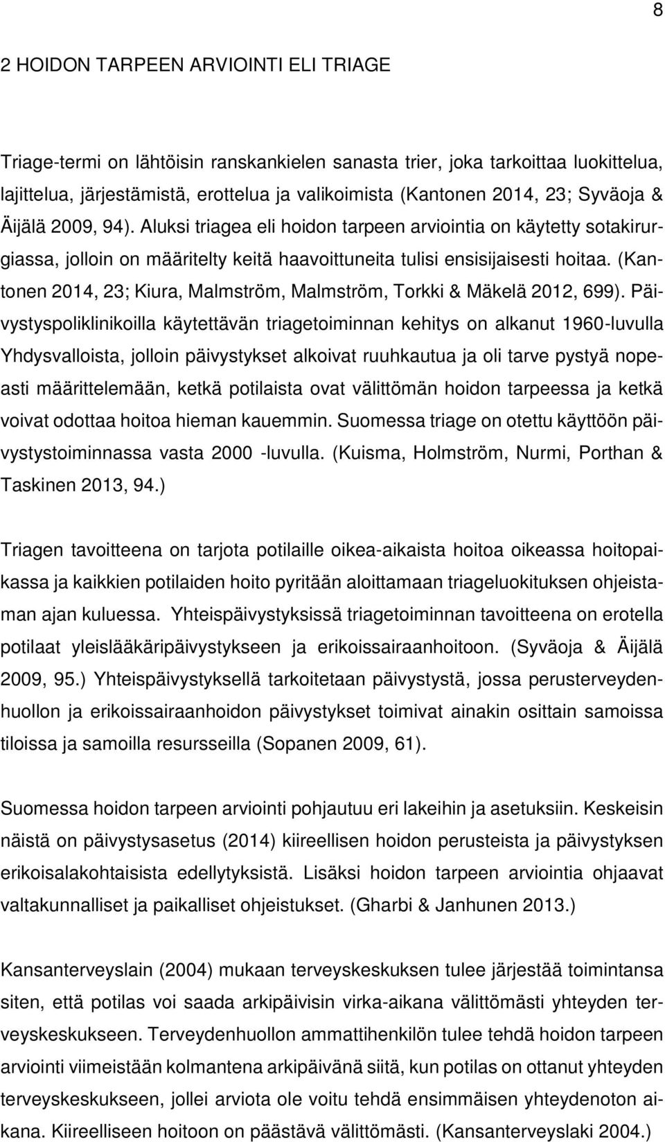 (Kantonen 2014, 23; Kiura, Malmström, Malmström, Torkki & Mäkelä 2012, 699).