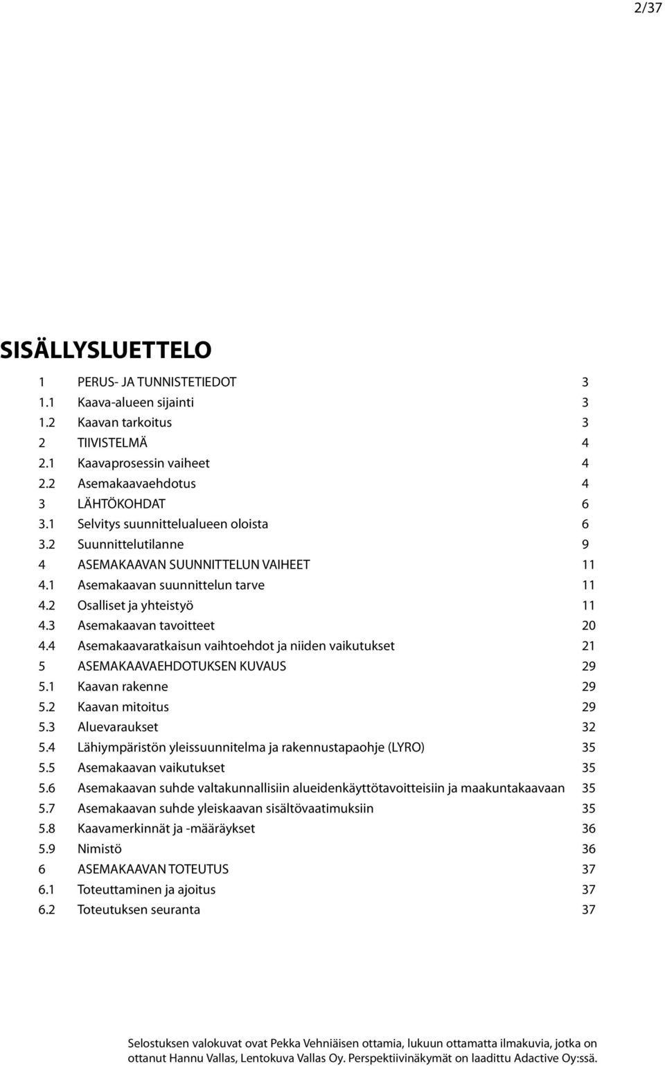 Kaaan raenne. Kaaan mitoitus. luearauset. Lähiympäristön yissuunnitelma ja raennustapaohje (LYRO). semaaaan aiutuset. semaaaan suhde altaunnallisiin alueidenäyttötaoitteisiin ja maauntaaaaan.