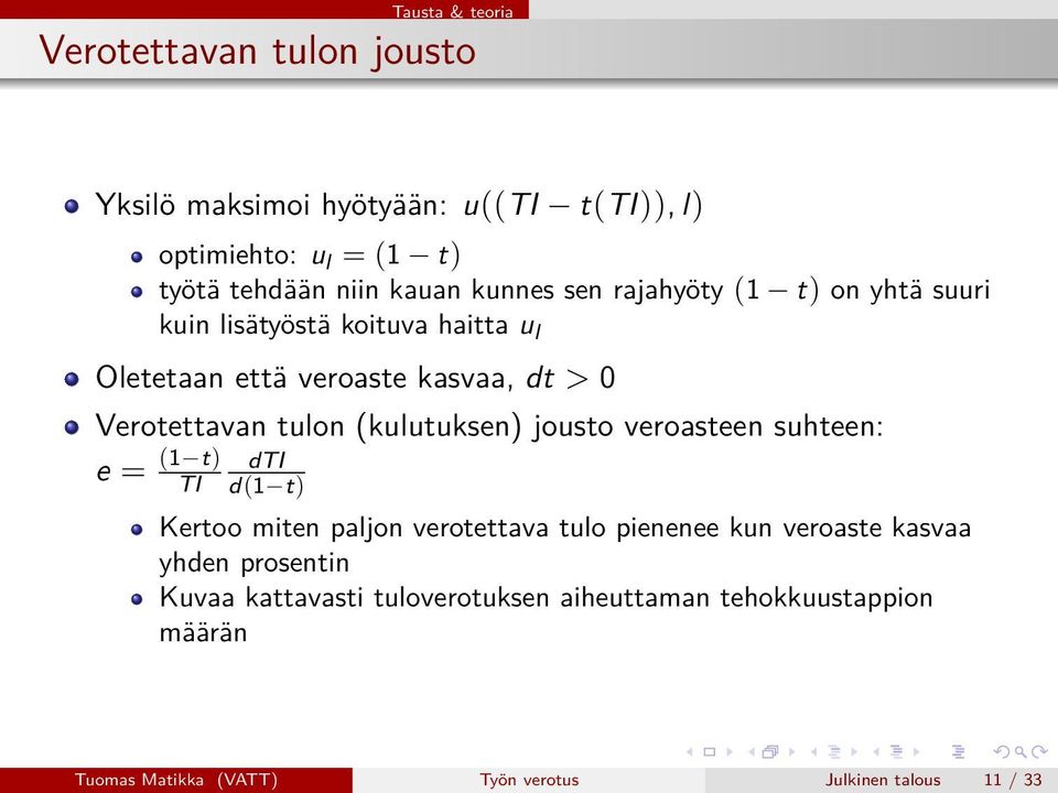 (kulutuksen) jousto veroasteen suhteen: e = (1 t) dti TI d(1 t) Kertoo miten paljon verotettava tulo pienenee kun veroaste kasvaa