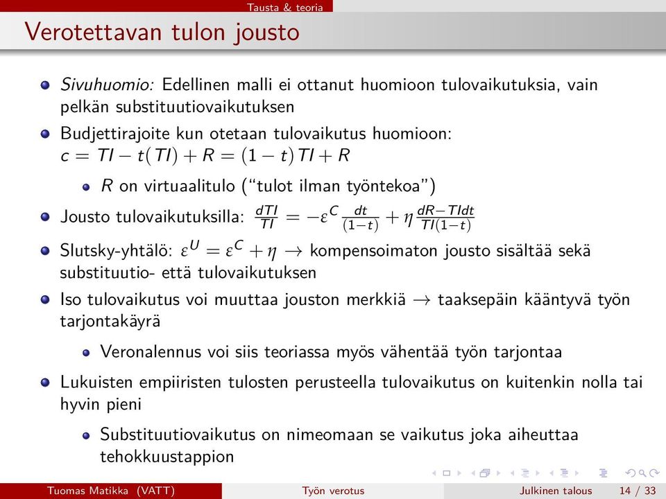 sisältää sekä substituutio- että tulovaikutuksen Iso tulovaikutus voi muuttaa jouston merkkiä taaksepäin kääntyvä työn tarjontakäyrä Veronalennus voi siis teoriassa myös vähentää työn tarjontaa