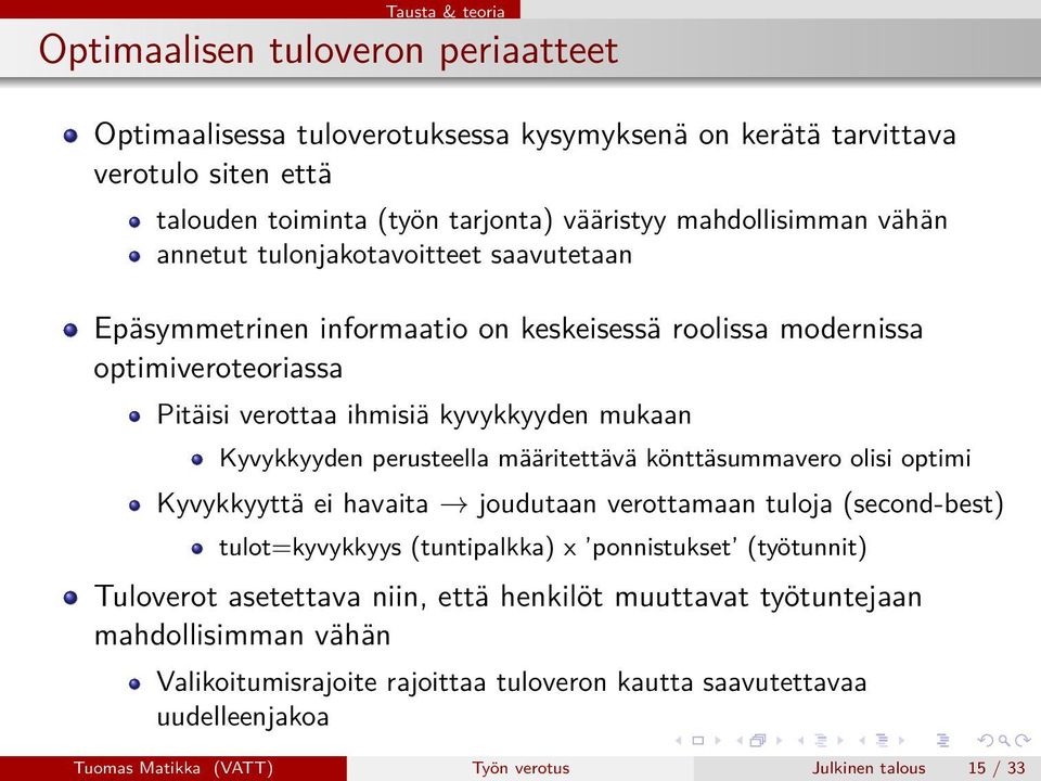 Kyvykkyyden perusteella määritettävä könttäsummavero olisi optimi Kyvykkyyttä ei havaita joudutaan verottamaan tuloja (second-best) tulot=kyvykkyys (tuntipalkka) x ponnistukset (työtunnit)