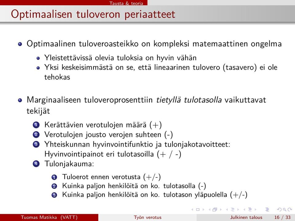 määrä (+) 2 Verotulojen jousto verojen suhteen (-) 3 Yhteiskunnan hyvinvointifunktio ja tulonjakotavoitteet: Hyvinvointipainot eri tulotasoilla (+ / -) 4 Tulonjakauma: 1 Tuloerot