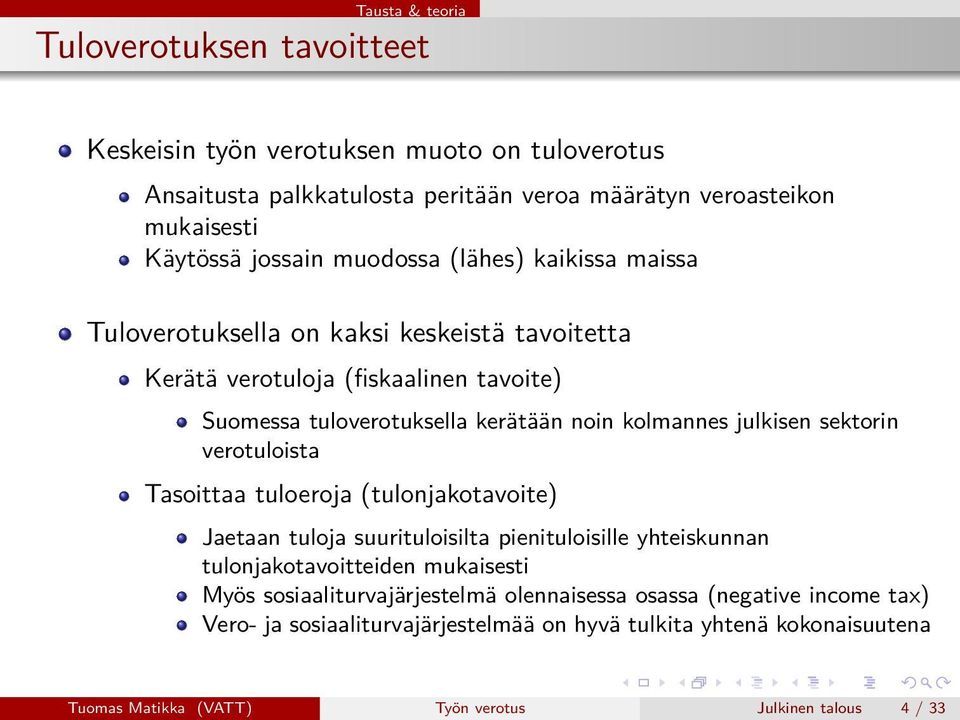sektorin verotuloista Tasoittaa tuloeroja (tulonjakotavoite) Jaetaan tuloja suurituloisilta pienituloisille yhteiskunnan tulonjakotavoitteiden mukaisesti Myös