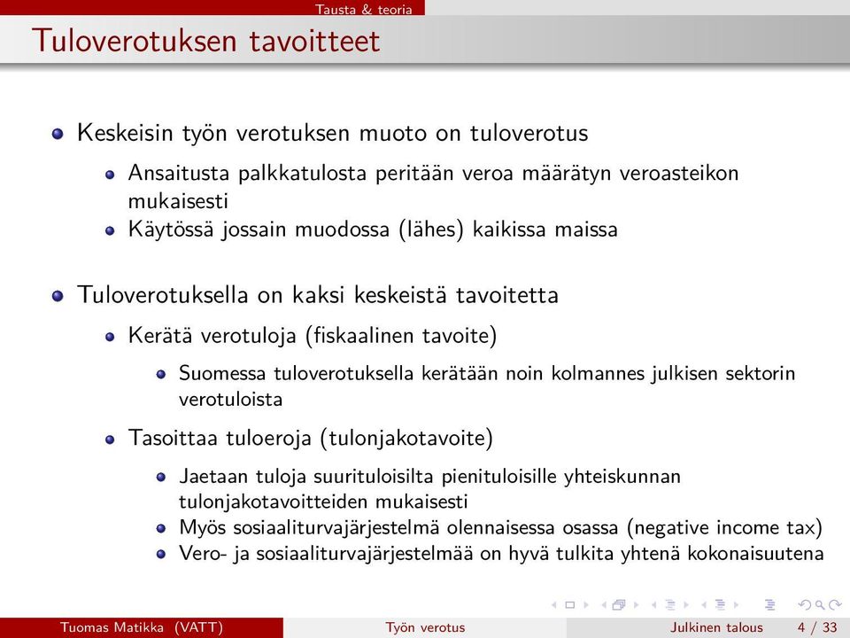 sektorin verotuloista Tasoittaa tuloeroja (tulonjakotavoite) Jaetaan tuloja suurituloisilta pienituloisille yhteiskunnan tulonjakotavoitteiden mukaisesti Myös