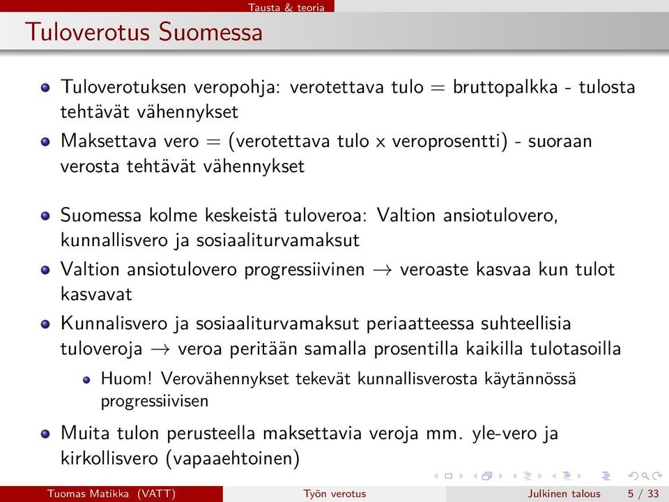 kasvaa kun tulot kasvavat Kunnalisvero ja sosiaaliturvamaksut periaatteessa suhteellisia tuloveroja veroa peritään samalla prosentilla kaikilla tulotasoilla Huom!