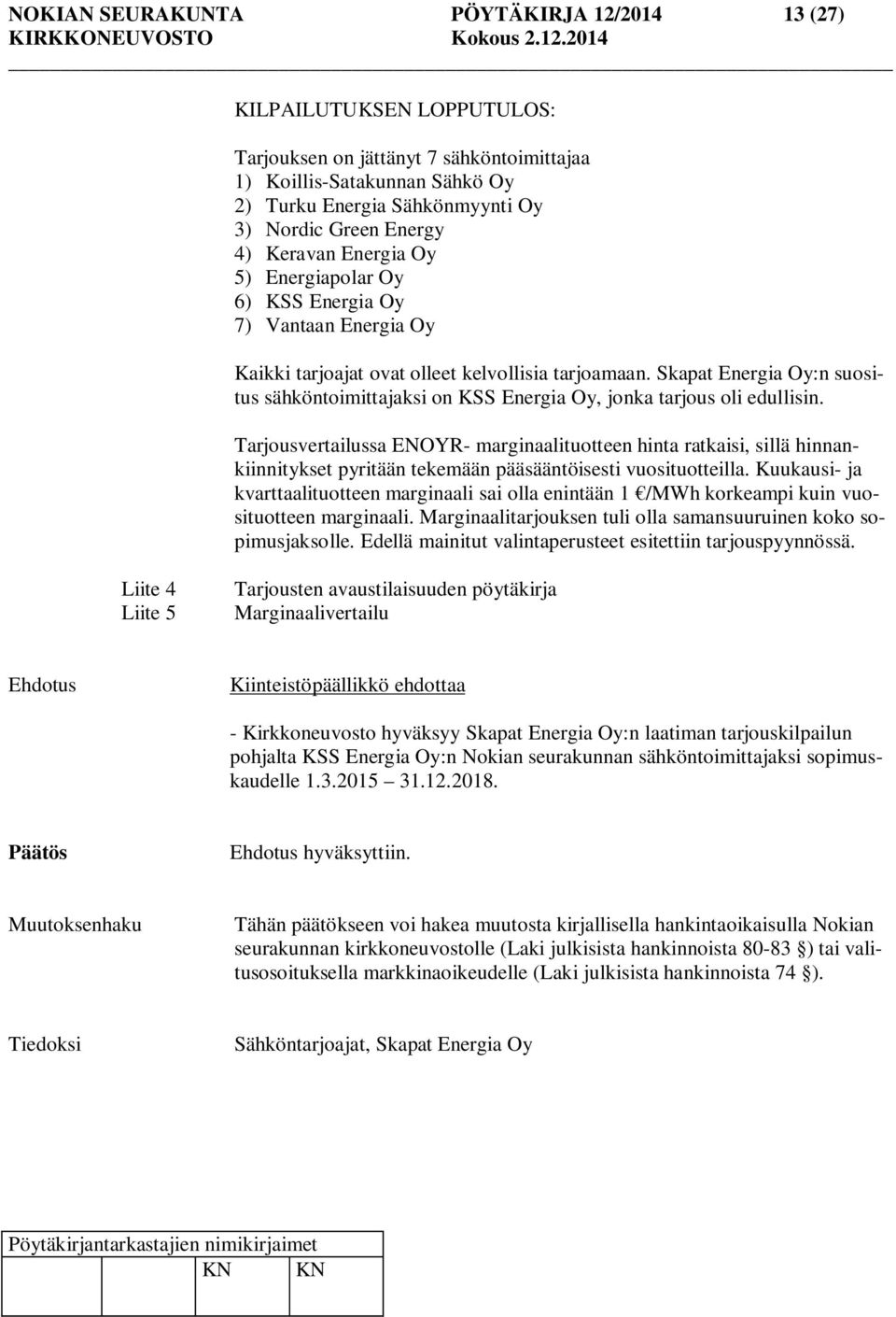 Skapat Energia Oy:n suositus sähköntoimittajaksi on KSS Energia Oy, jonka tarjous oli edullisin.