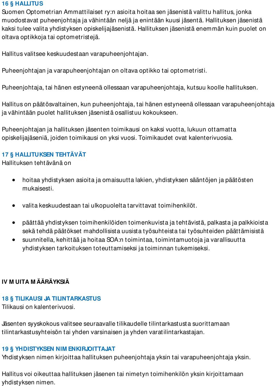 Hallitus valitsee keskuudestaan varapuheenjohtajan. Puheenjohtajan ja varapuheenjohtajan on oltava optikko tai optometristi.