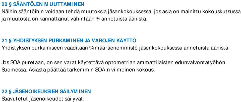 21 YHDISTYKSEN PURKAMINEN JA VAROJEN KÄYTTÖ Yhdistyksen purkamiseen vaaditaan ¾ määräenemmistö jäsenkokouksessa annetuista äänistä.