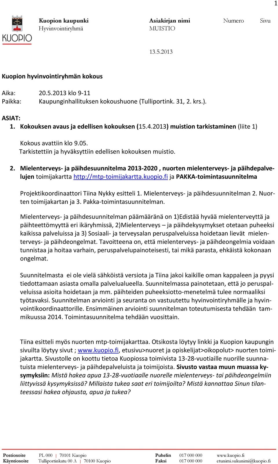 Mielenterveys- ja päihdesuunnitelma 2013-2020, nuorten mielenterveys- ja päihdepalvelujen toimijakartta http://mtp-toimijakartta.kuopio.