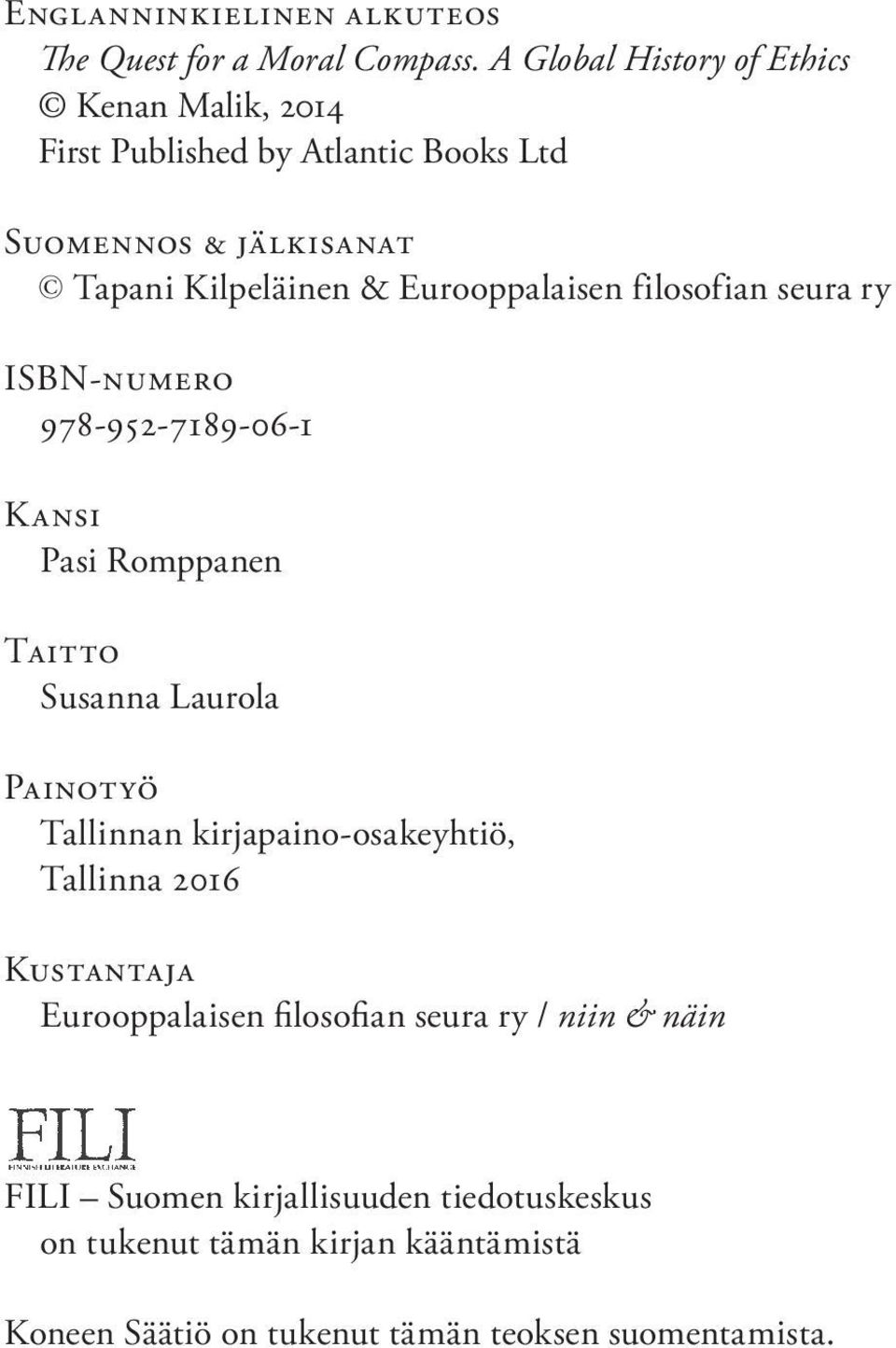 Eurooppalaisen filosofian seura ry ISBN-numero 978-952-7189-06-1 Kansi Pasi Romppanen Taitto Susanna Laurola Painotyö Tallinnan