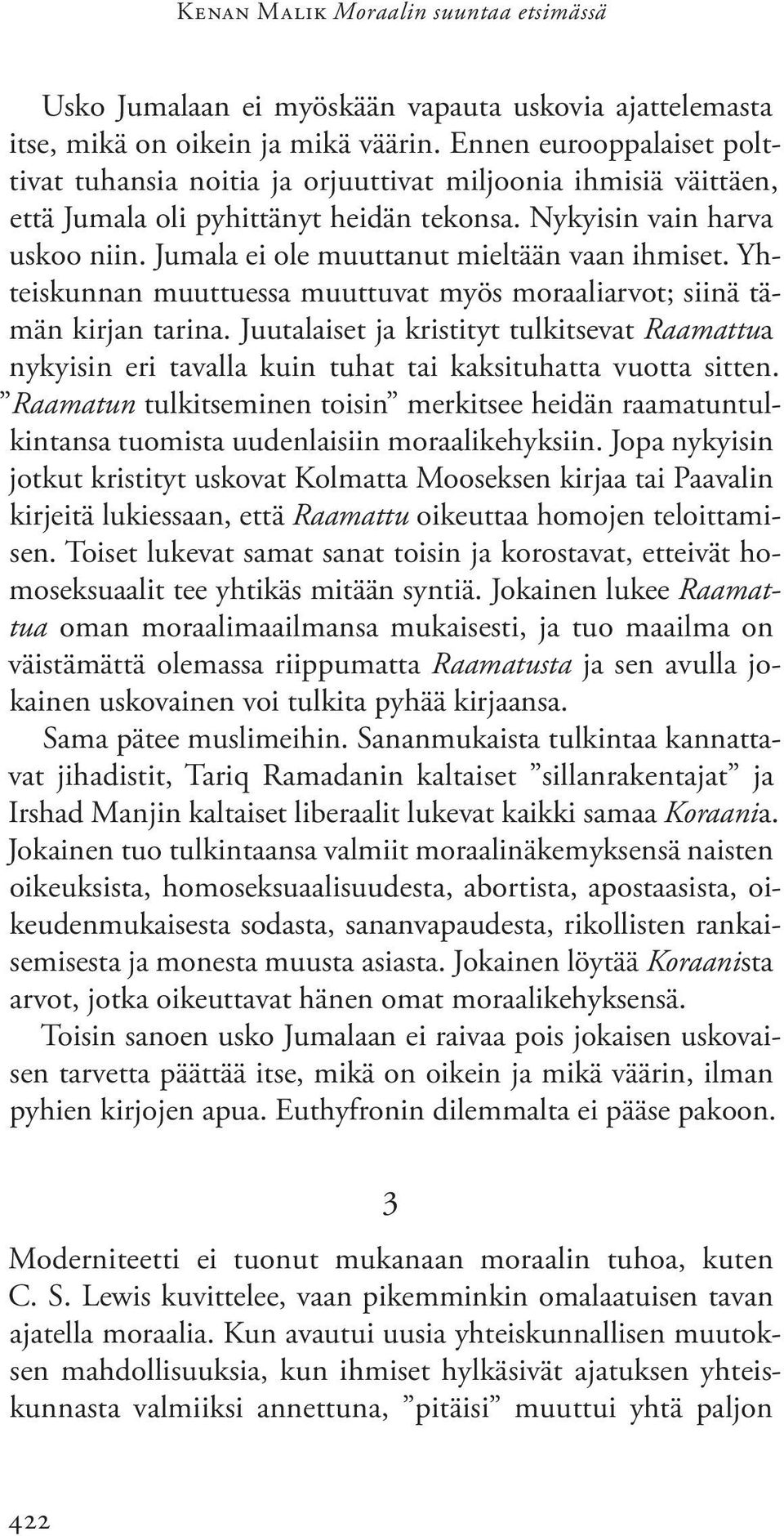 Jumala ei ole muuttanut mieltään vaan ihmiset. Yhteiskunnan muuttuessa muuttuvat myös moraaliarvot; siinä tämän kirjan tarina.