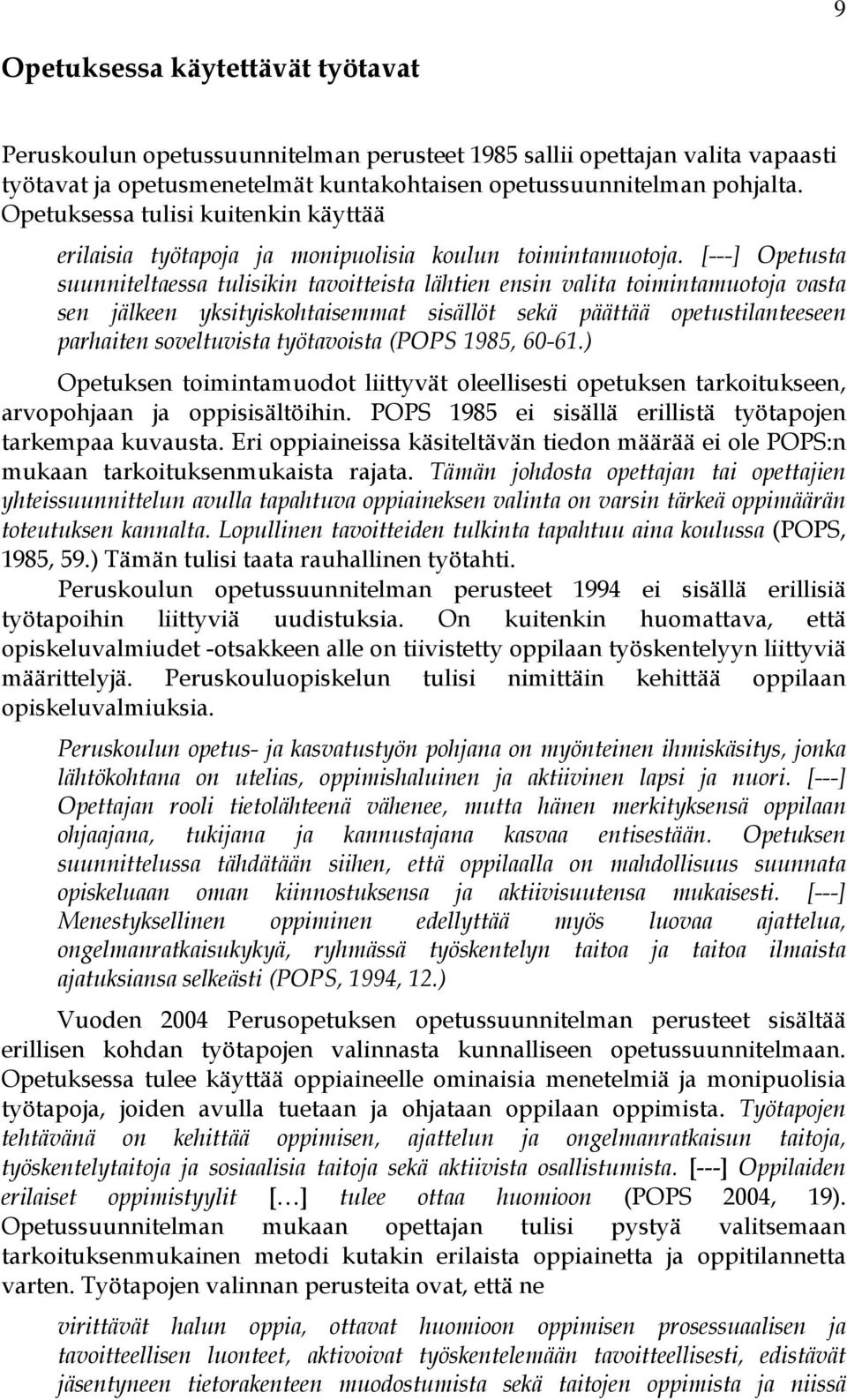 [---] Opetusta suunniteltaessa tulisikin tavoitteista lähtien ensin valita toimintamuotoja vasta sen jälkeen yksityiskohtaisemmat sisällöt sekä päättää opetustilanteeseen parhaiten soveltuvista