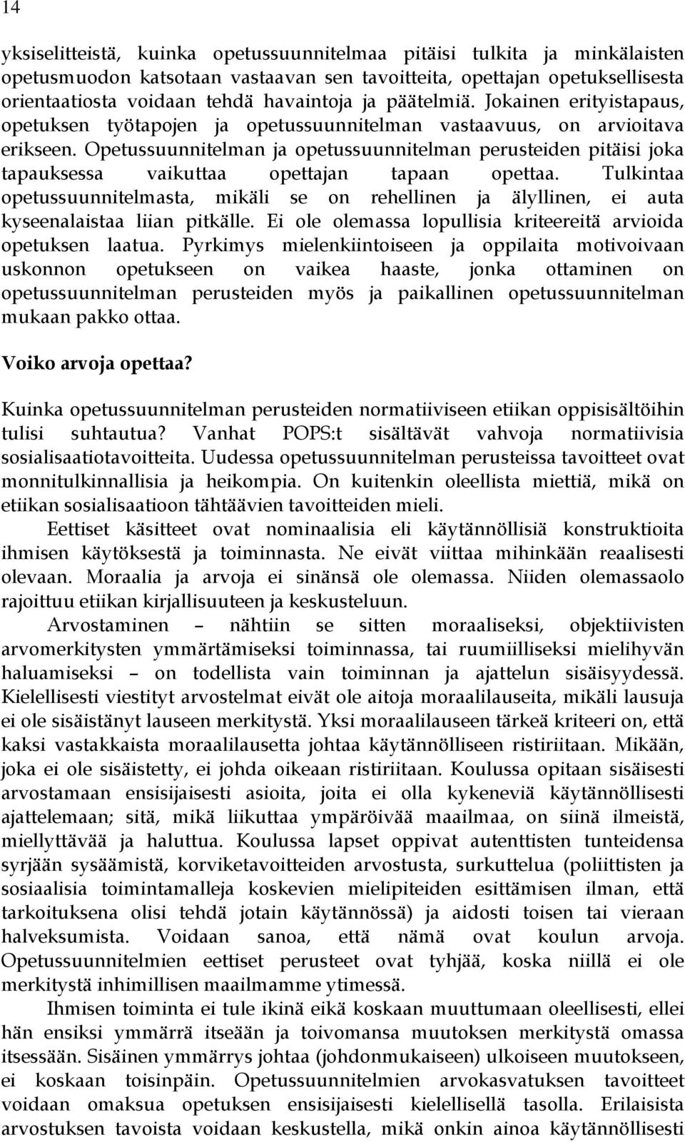 Opetussuunnitelman ja opetussuunnitelman perusteiden pitäisi joka tapauksessa vaikuttaa opettajan tapaan opettaa.