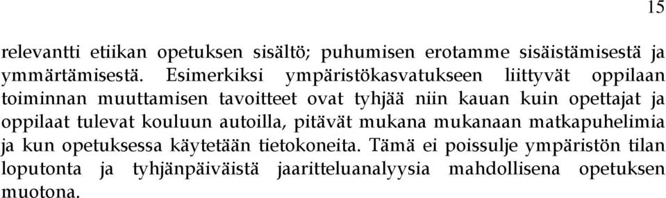 opettajat ja oppilaat tulevat kouluun autoilla, pitävät mukana mukanaan matkapuhelimia ja kun opetuksessa