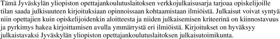 Julkaisut voivat syntyä niin opettajien kuin opiskelijoidenkin aloitteesta ja niiden julkaisemisen kriteerinä on