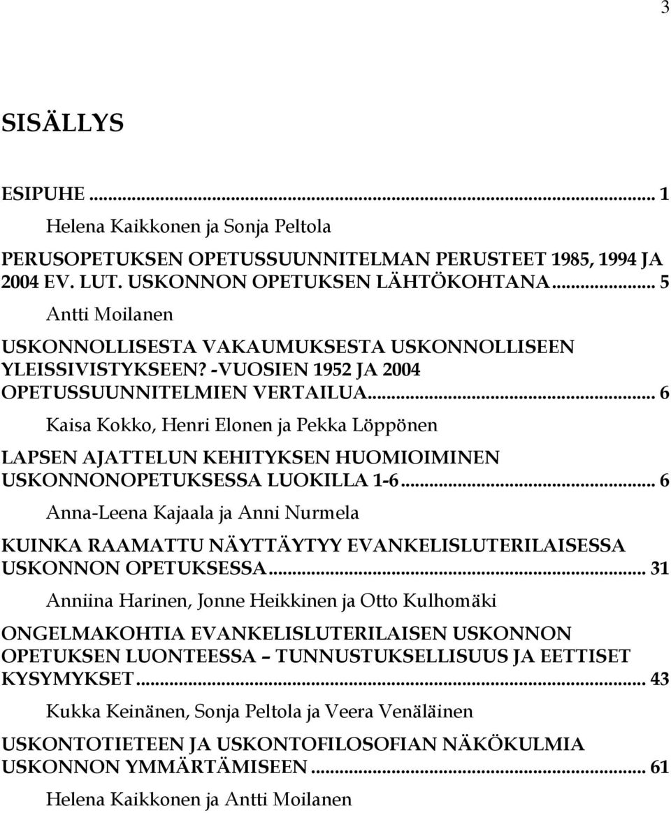 .. 6 Kaisa Kokko, Henri Elonen ja Pekka Löppönen LAPSEN AJATTELUN KEHITYKSEN HUOMIOIMINEN USKONNONOPETUKSESSA LUOKILLA 1-6.