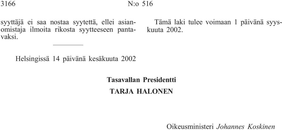 Tämä laki tulee voimaan 1 päivänä syyskuuta 2002.