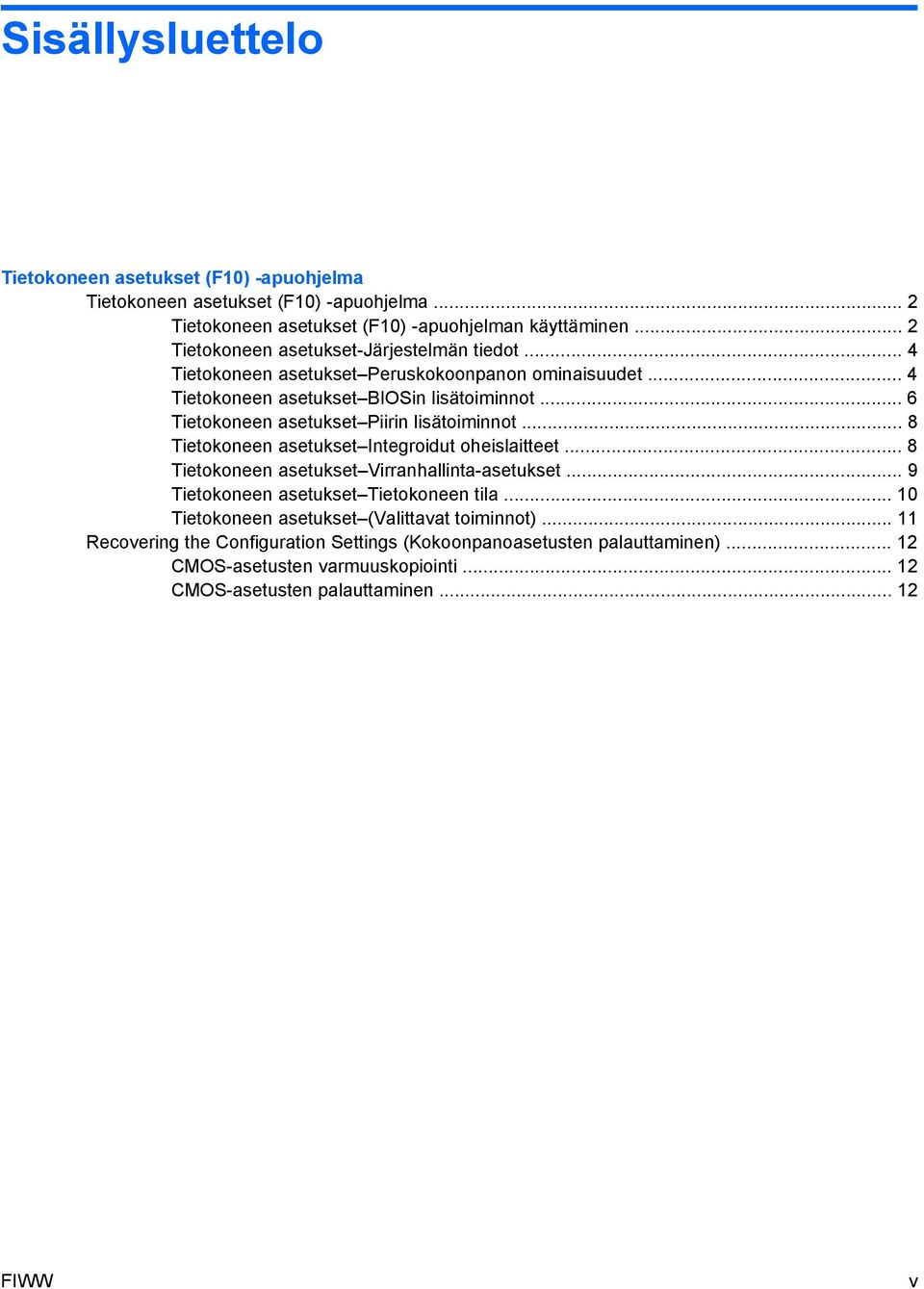 .. 6 Tietokoneen asetukset Piirin lisätoiminnot... 8 Tietokoneen asetukset Integroidut oheislaitteet... 8 Tietokoneen asetukset Virranhallinta-asetukset.