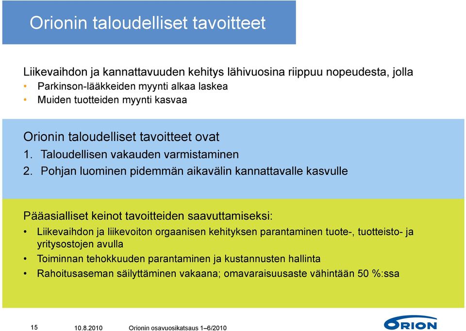 Pohjan luominen pidemmän aikavälin kannattavalle kasvulle Pääasialliset keinot tavoitteiden saavuttamiseksi: Liikevaihdon ja liikevoiton orgaanisen kehityksen