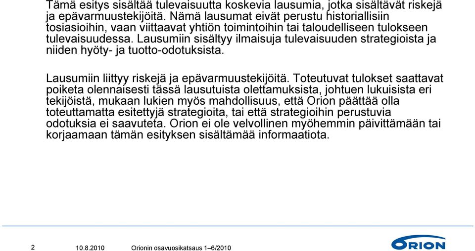 Lausumiin sisältyy ilmaisuja tulevaisuuden strategioista ja niiden hyöty- ja tuotto-odotuksista. Lausumiin liittyy riskejä ja epävarmuustekijöitä.