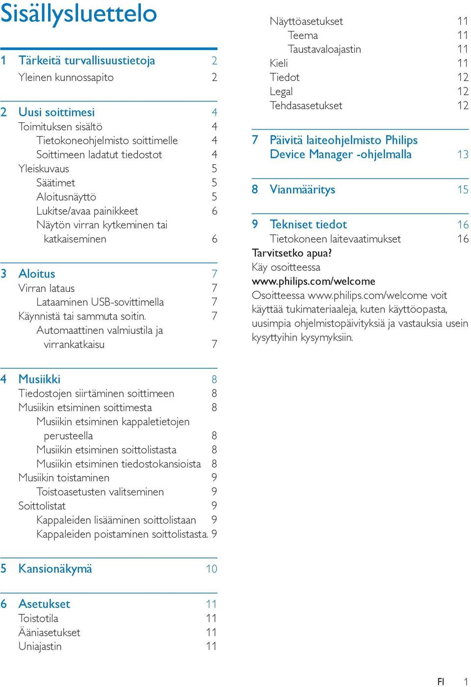 7 Automaattinen valmiustila ja virrankatkaisu 7 Näyttöasetukset 11 Teema 11 Taustavaloajastin 11 Kieli 11 Tiedot 12 Legal 12 Tehdasasetukset 12 7 Päivitä laiteohjelmisto Philips Device Manager