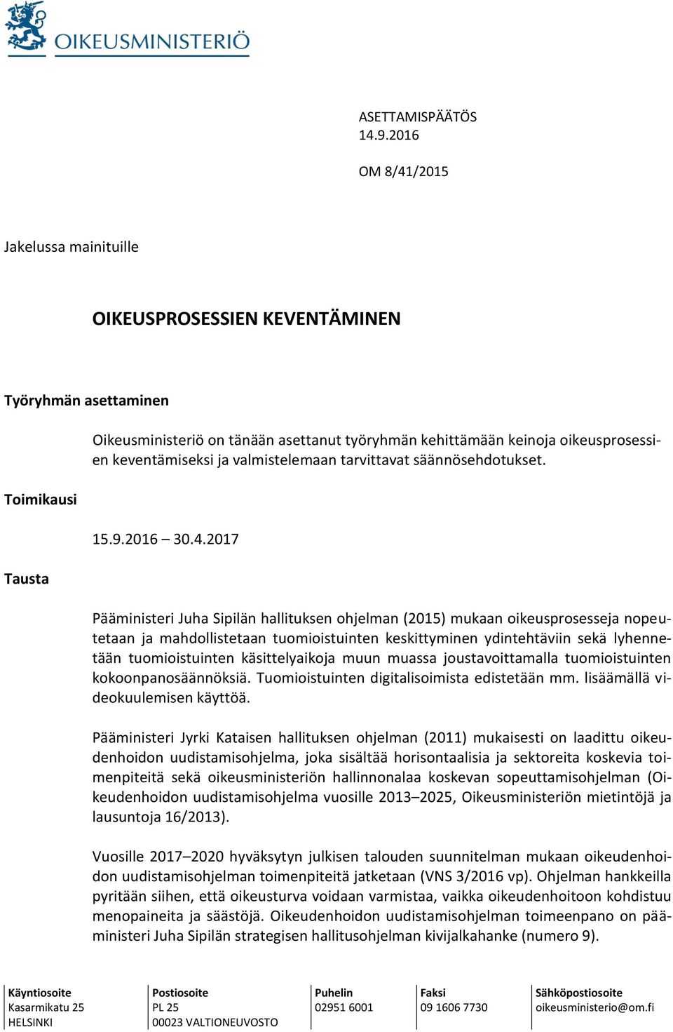 keventämiseksi ja valmistelemaan tarvittavat säännösehdotukset. 15.9.2016 30.4.