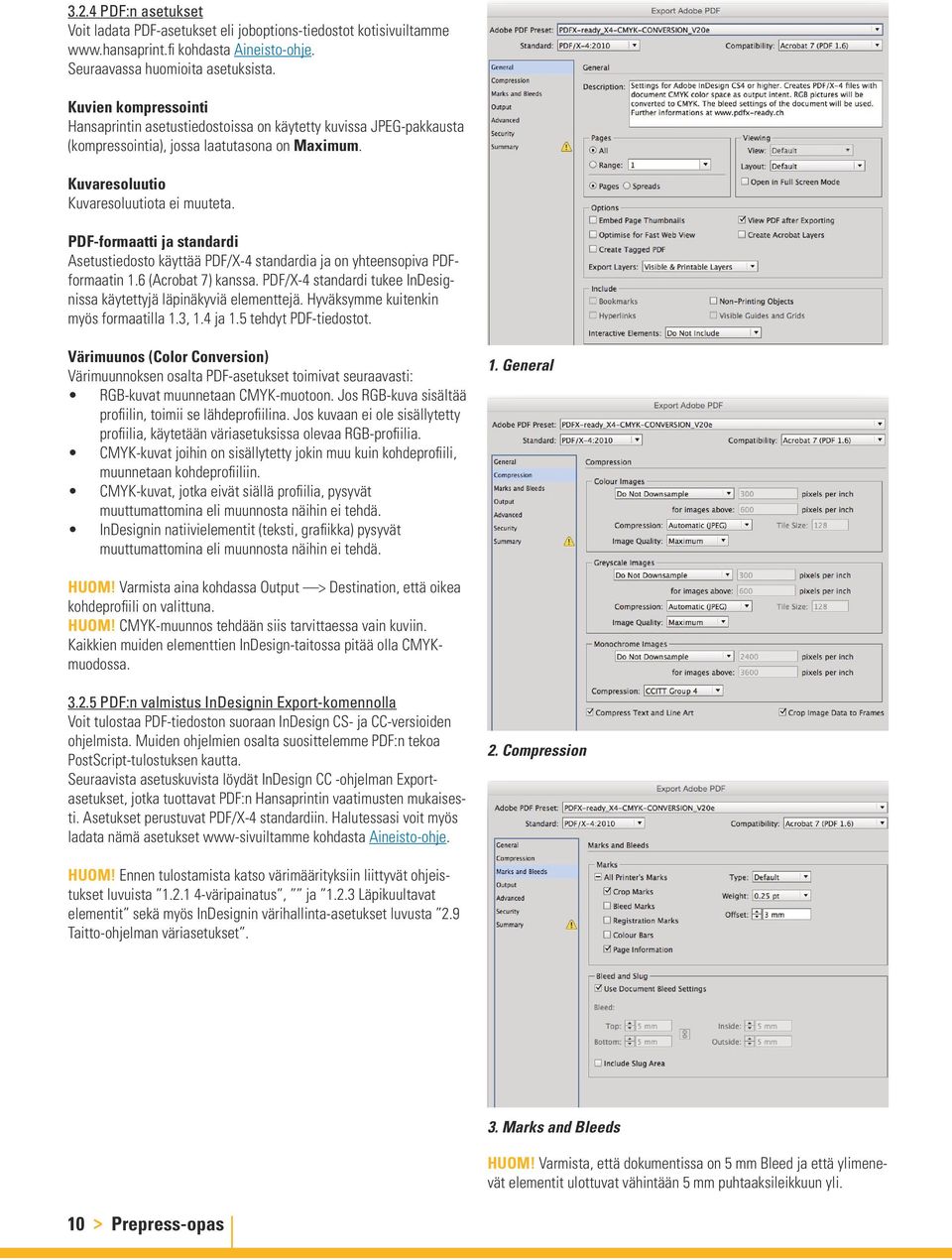 PDF-formaatti ja standardi Asetustiedosto käyttää PDF/X-4 standardia ja on yhteensopiva PDFformaatin 1.6 (Acrobat 7) kanssa. PDF/X-4 standardi tukee InDesignissa käytettyjä läpinäkyviä elementtejä.