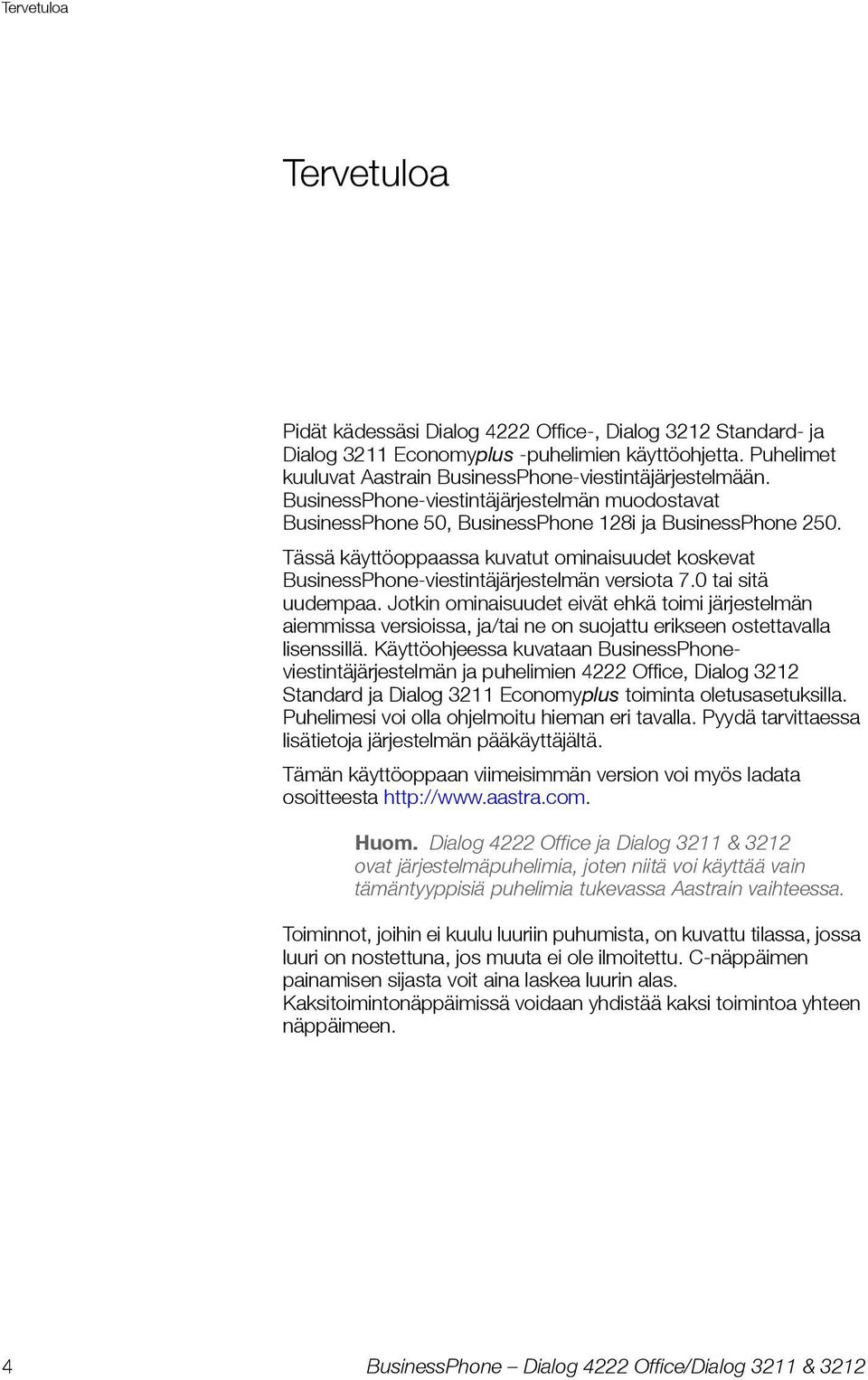 Tässä käyttöoppaassa kuvatut ominaisuudet koskevat BusinessPhone-viestintäjärjestelmän versiota 7.0 tai sitä uudempaa.