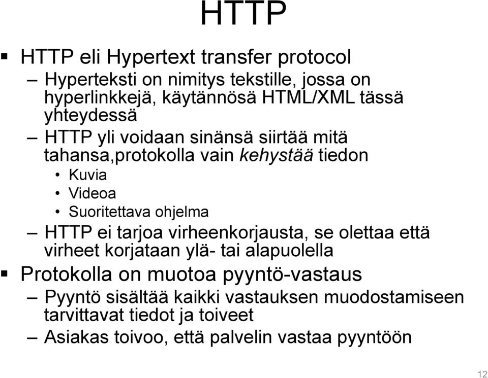 ohjelma HTTP ei tarjoa virheenkorjausta, se olettaa että virheet korjataan ylä- tai alapuolella Protokolla on muotoa