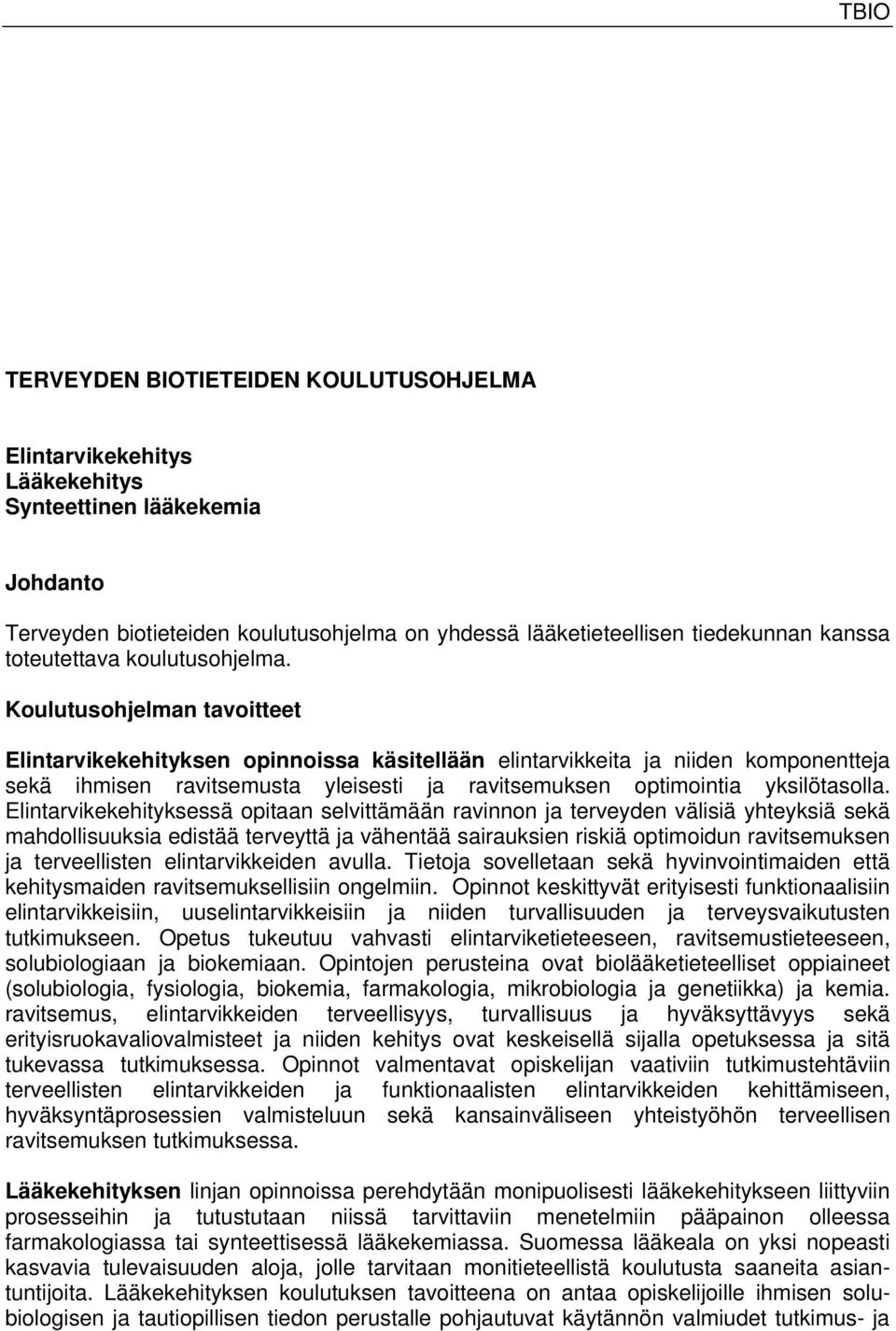 Koulutusohjelman tavoitteet Elintarvikekehityksen opinnoissa käsitellään elintarvikkeita ja niiden komponentteja sekä ihmisen ravitsemusta yleisesti ja ravitsemuksen optimointia yksilötasolla.