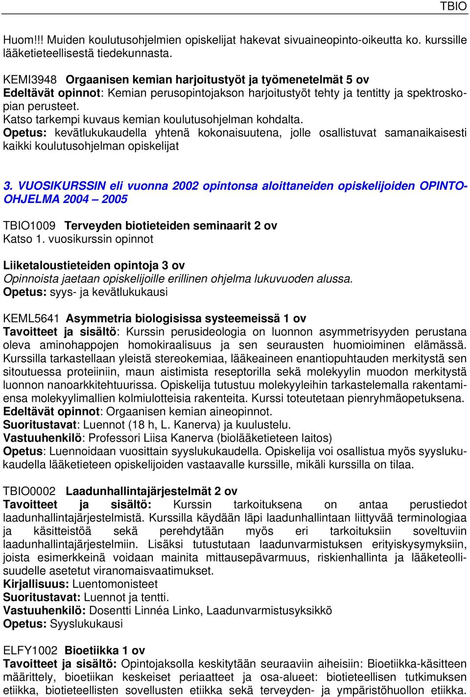 Katso tarkempi kuvaus kemian koulutusohjelman kohdalta. Opetus: kevätlukukaudella yhtenä kokonaisuutena, jolle osallistuvat samanaikaisesti kaikki koulutusohjelman opiskelijat 3.