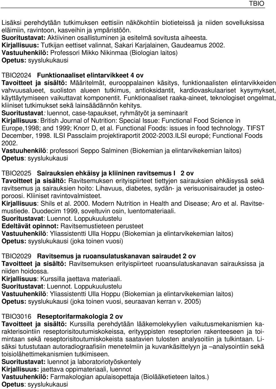 Vastuuhenkilö: Professori Mikko Nikinmaa (Biologian laitos) TBIO2024 Funktionaaliset elintarvikkeet 4 ov Tavoitteet ja sisältö: Määritelmät, eurooppalainen käsitys, funktionaalisten elintarvikkeiden