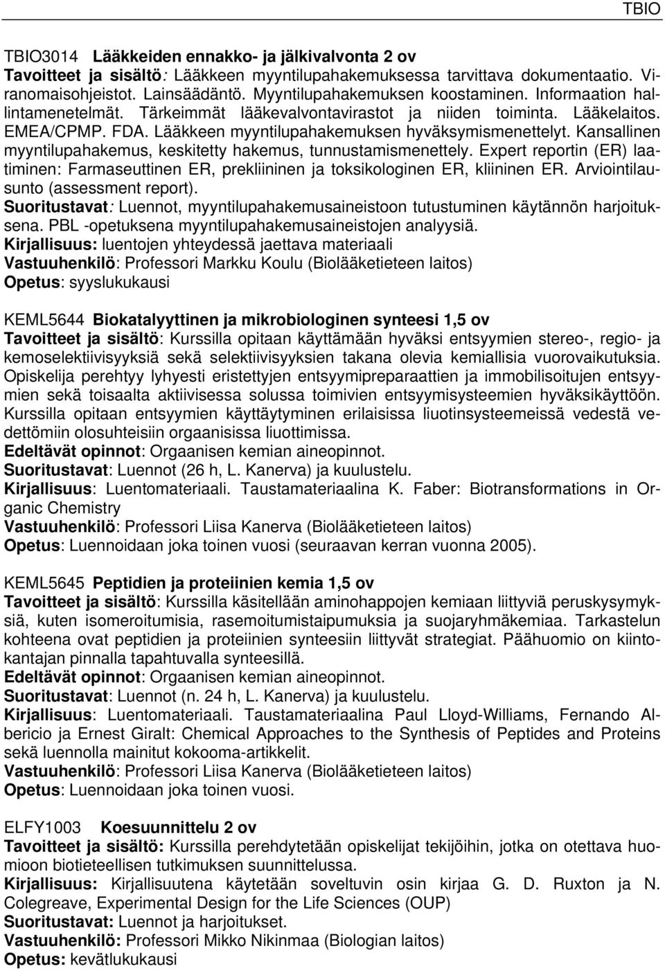 Kansallinen myyntilupahakemus, keskitetty hakemus, tunnustamismenettely. Expert reportin (ER) laatiminen: Farmaseuttinen ER, prekliininen ja toksikologinen ER, kliininen ER.