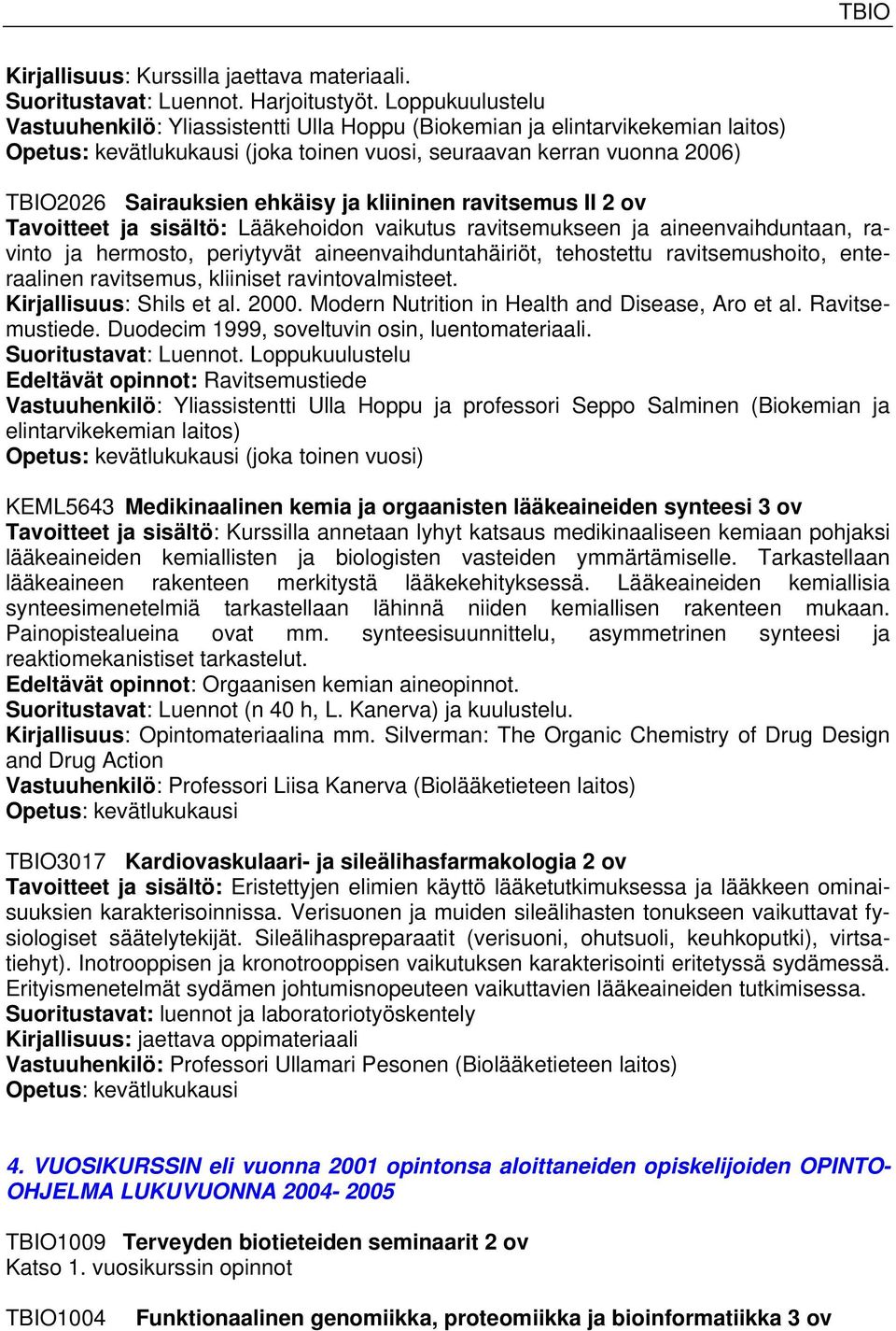 II 2 ov Tavoitteet ja sisältö: Lääkehoidon vaikutus ravitsemukseen ja aineenvaihduntaan, ravinto ja hermosto, periytyvät aineenvaihduntahäiriöt, tehostettu ravitsemushoito, enteraalinen ravitsemus,