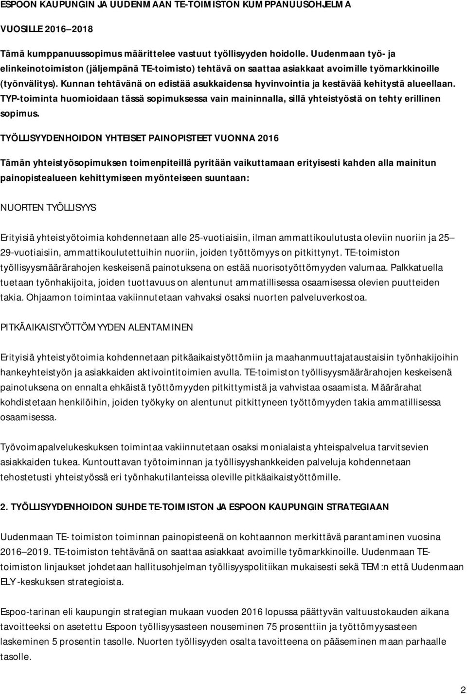 Kunnan tehtävänä on edistää asukkaidensa hyvinvointia ja kestävää kehitystä alueellaan. TYP-toiminta huomioidaan tässä sopimuksessa vain maininnalla, sillä yhteistyöstä on tehty erillinen sopimus.