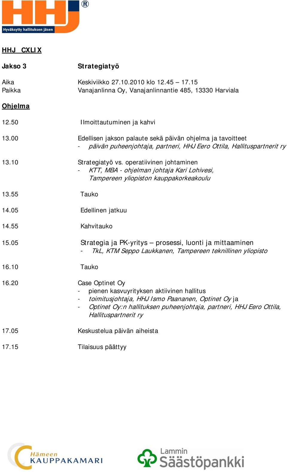 05 Strategia ja PK-yritys prosessi, luonti ja mittaaminen - TkL, KTM Seppo Laukkanen, Tampereen teknillinen yliopisto 16.10 Tauko 16.