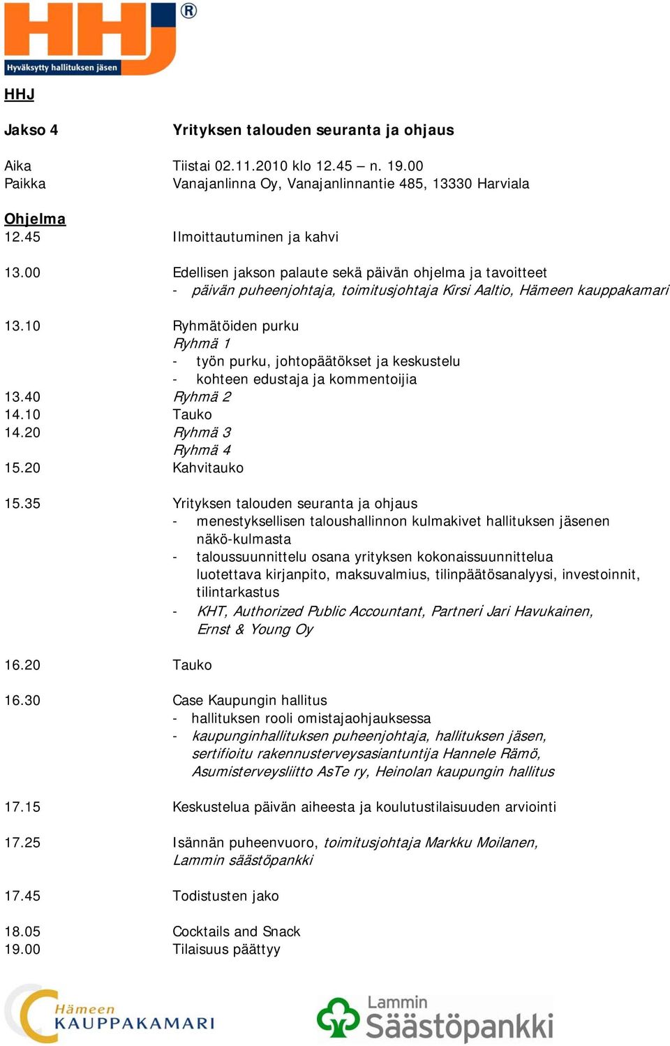 35 Yrityksen talouden seuranta ja ohjaus - menestyksellisen taloushallinnon kulmakivet hallituksen jäsenen näkö-kulmasta - taloussuunnittelu osana yrityksen kokonaissuunnittelua luotettava