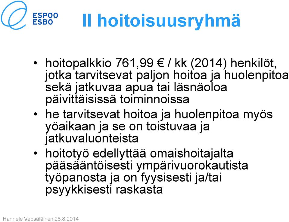 ja huolenpitoa myös yöaikaan ja se on toistuvaa ja jatkuvaluonteista hoitotyö edellyttää