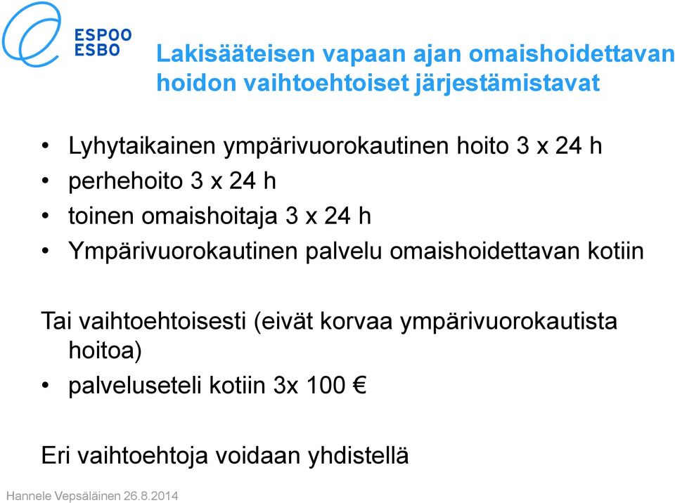 3 x 24 h Ympärivuorokautinen palvelu omaishoidettavan kotiin Tai vaihtoehtoisesti (eivät