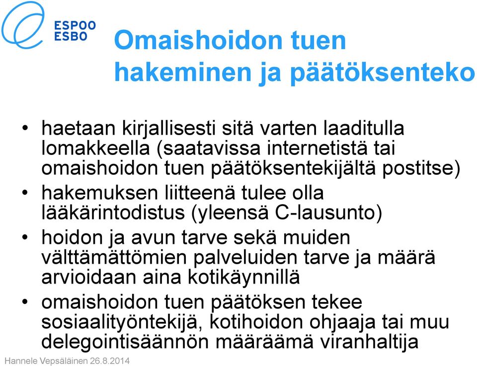 (yleensä C-lausunto) hoidon ja avun tarve sekä muiden välttämättömien palveluiden tarve ja määrä arvioidaan aina