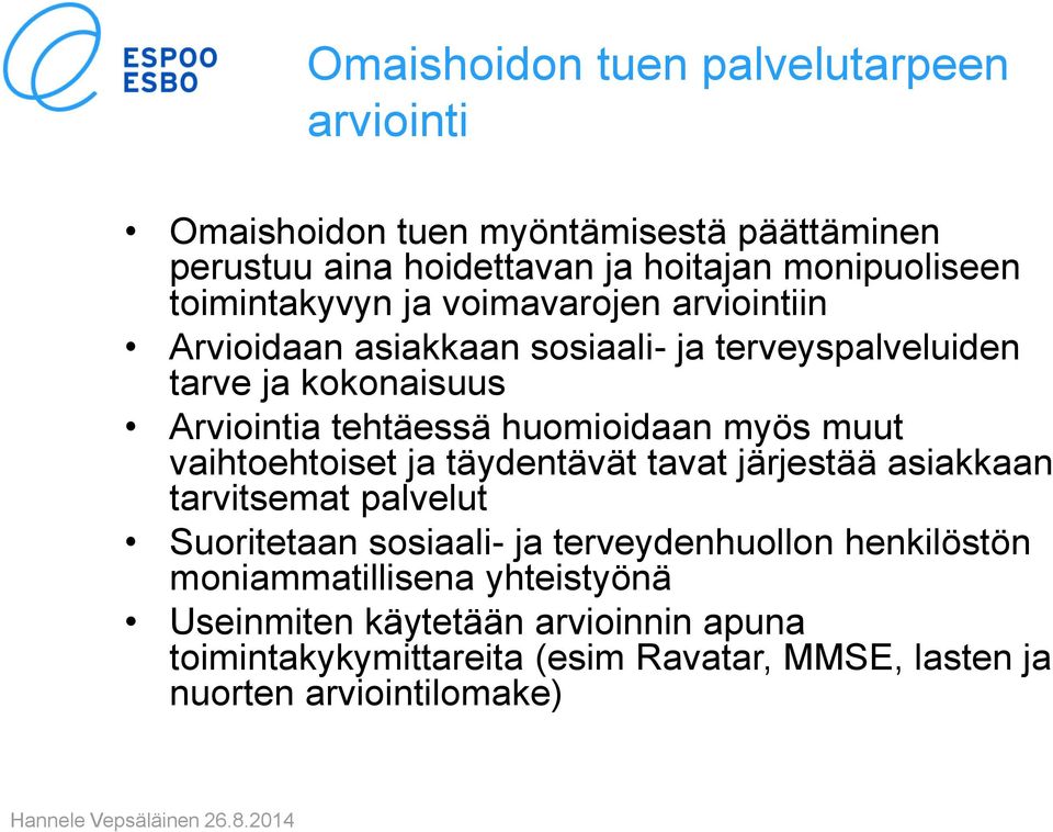 huomioidaan myös muut vaihtoehtoiset ja täydentävät tavat järjestää asiakkaan tarvitsemat palvelut Suoritetaan sosiaali- ja terveydenhuollon