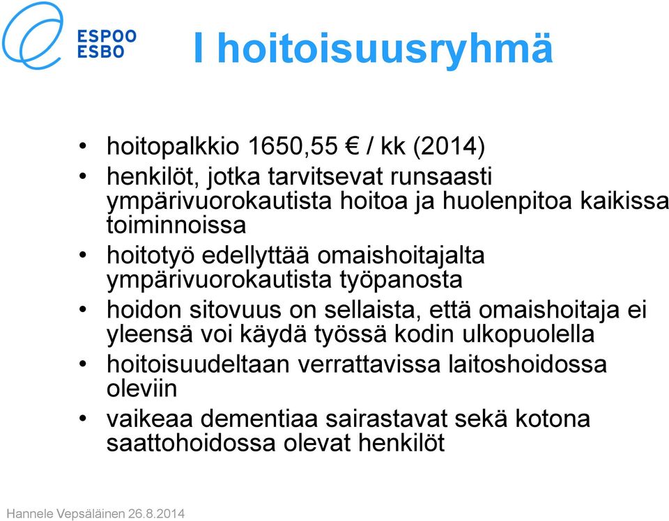 hoidon sitovuus on sellaista, että omaishoitaja ei yleensä voi käydä työssä kodin ulkopuolella