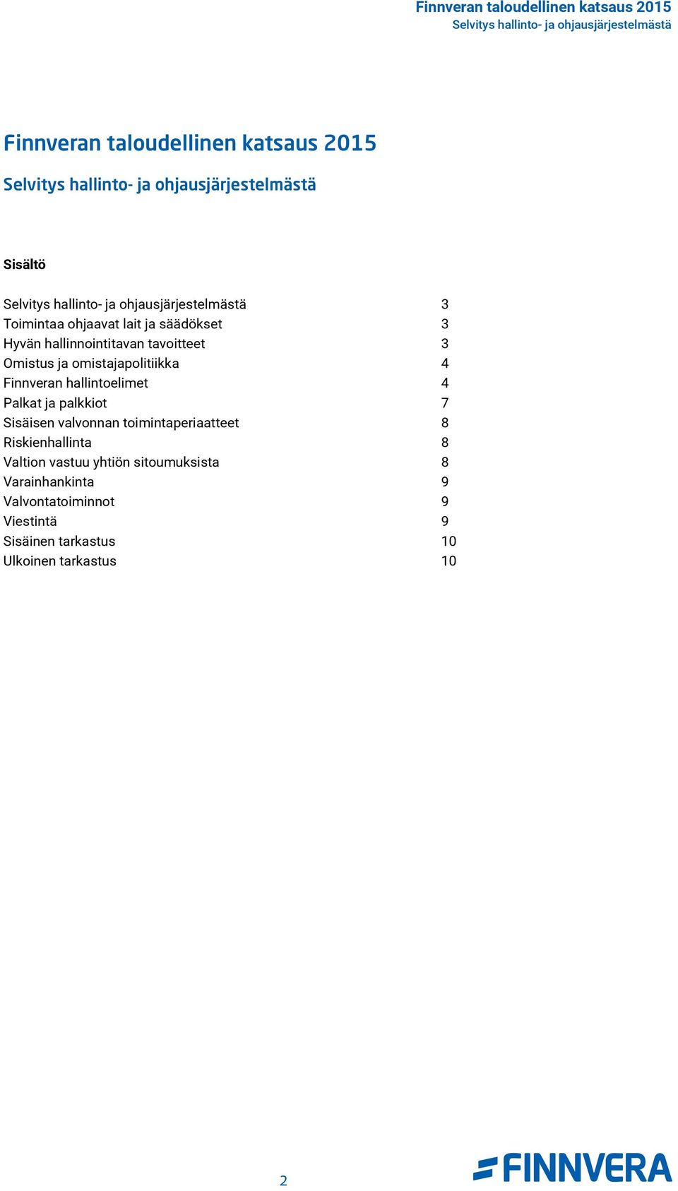 ja palkkiot 7 Sisäisen valvonnan toimintaperiaatteet 8 Riskienhallinta 8 Valtion vastuu yhtiön