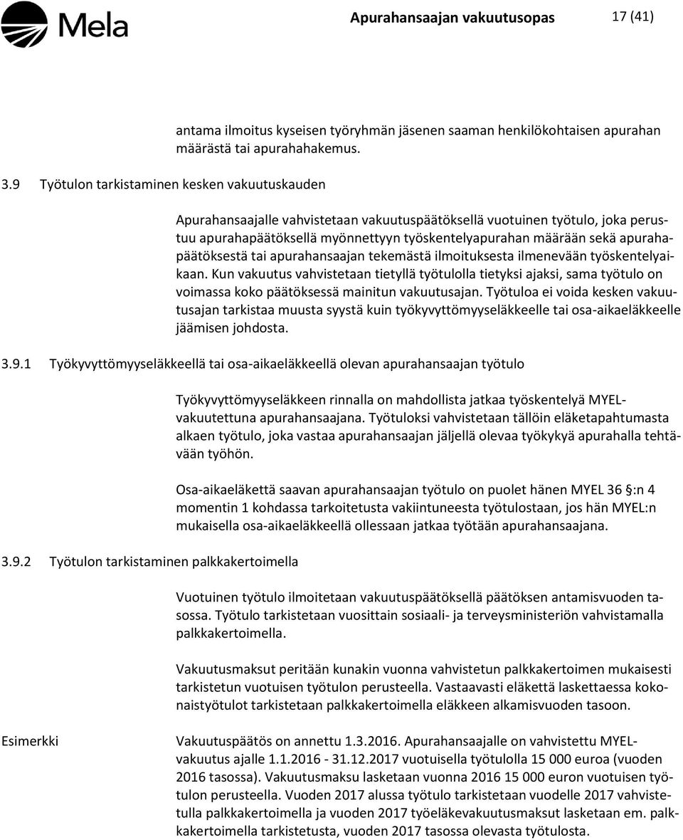 apurahapäätöksestä tai apurahansaajan tekemästä ilmoituksesta ilmenevään työskentelyaikaan.