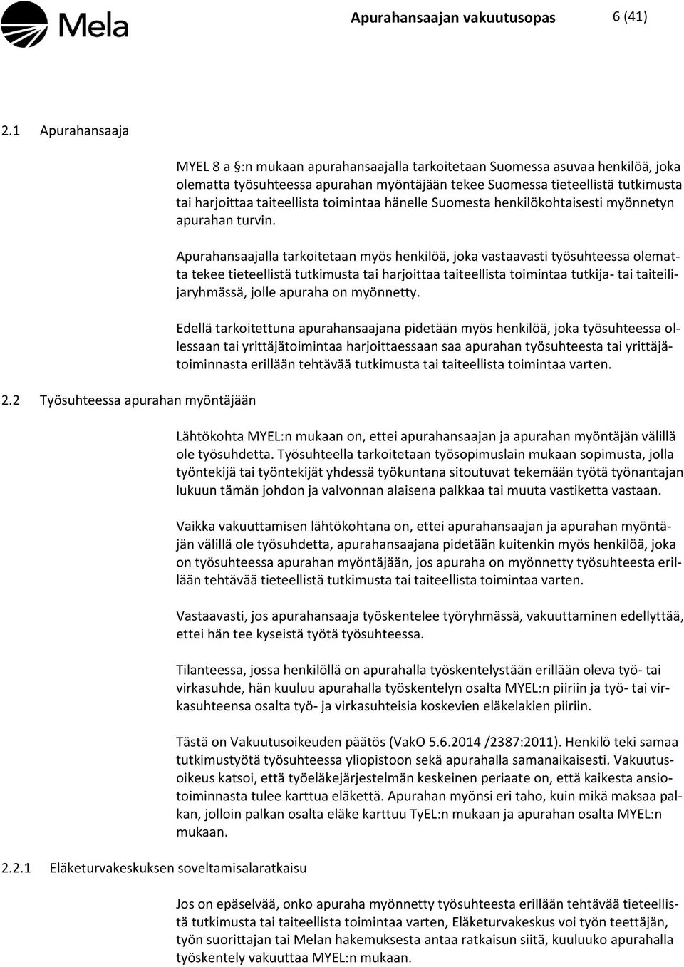 taiteellista toimintaa hänelle Suomesta henkilökohtaisesti myönnetyn apurahan turvin.