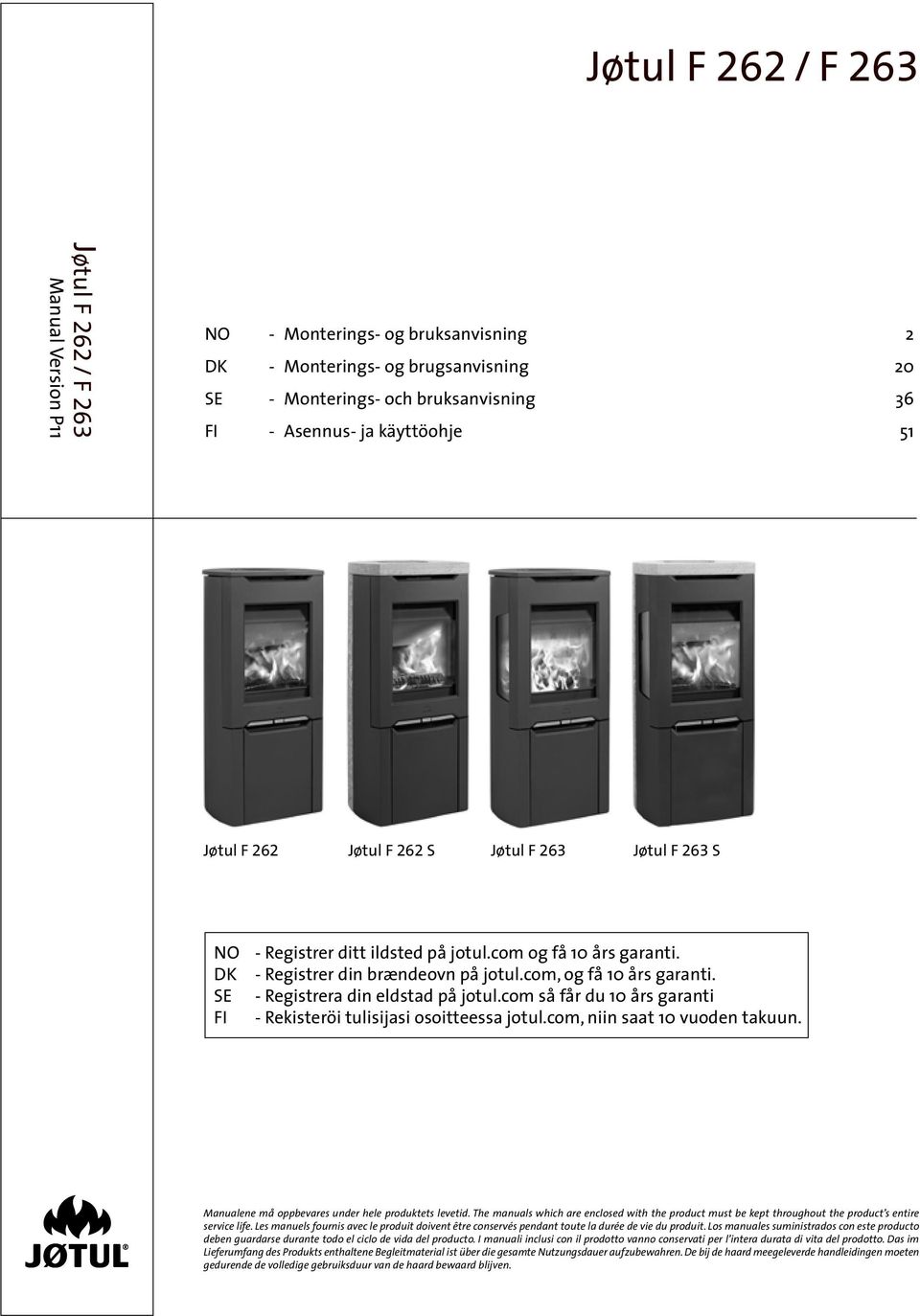SE - Registrera din eldstad på jotul.com så får du 10 års garanti FI - Rekisteröi tulisijasi osoitteessa jotul.com, niin saat 10 vuoden takuun. Manualene må oppbevares under hele produktets levetid.