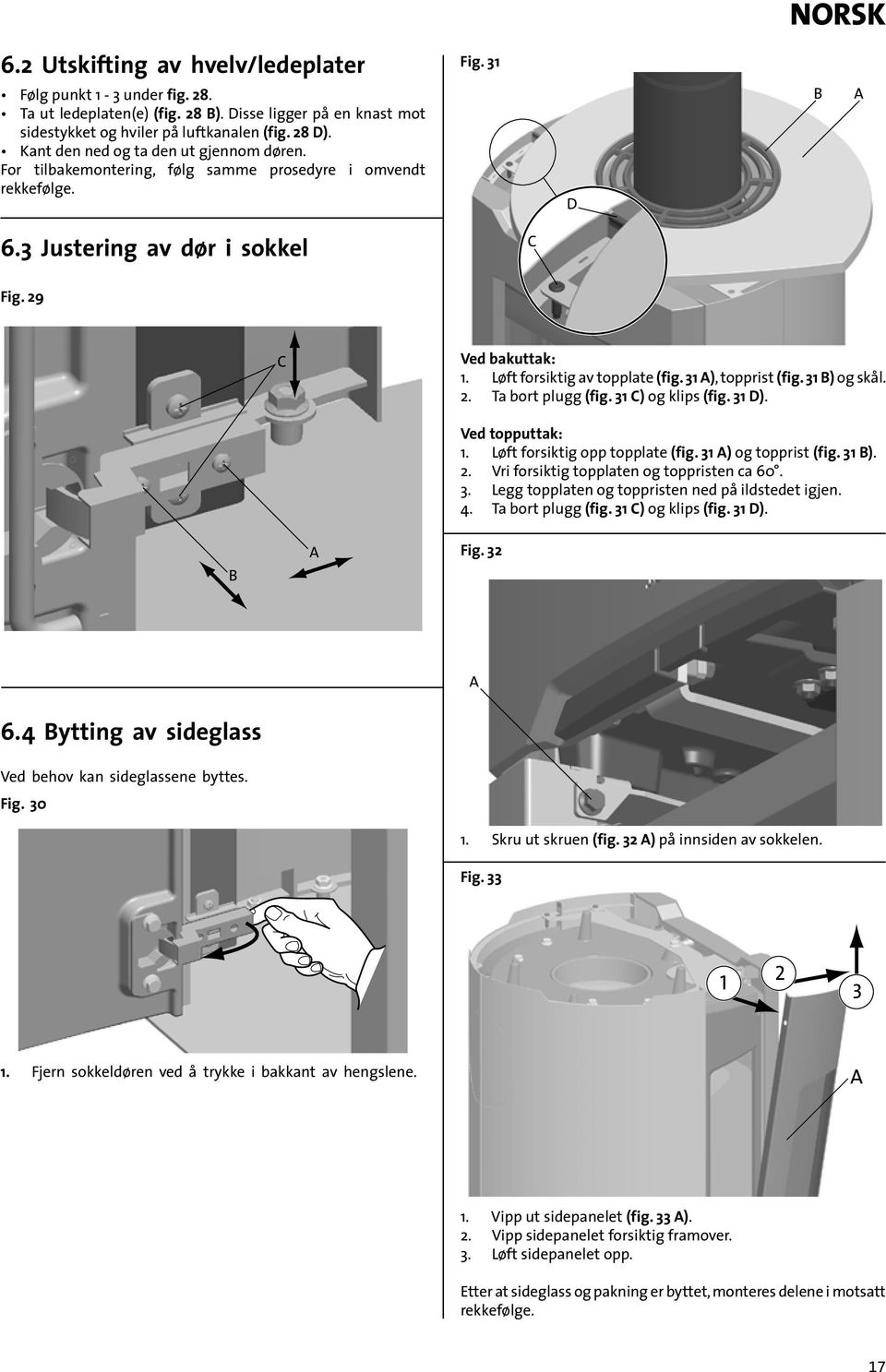 31 ), topprist (fig. 31 ) og skål. 2. Ta bort plugg (fig. 31 ) og klips (fig. 31 D). Ved topputtak: 1. Løft forsiktig opp topplate (fig. 31 ) og topprist (fig. 31 ). 2. Vri forsiktig topplaten og toppristen ca 60.