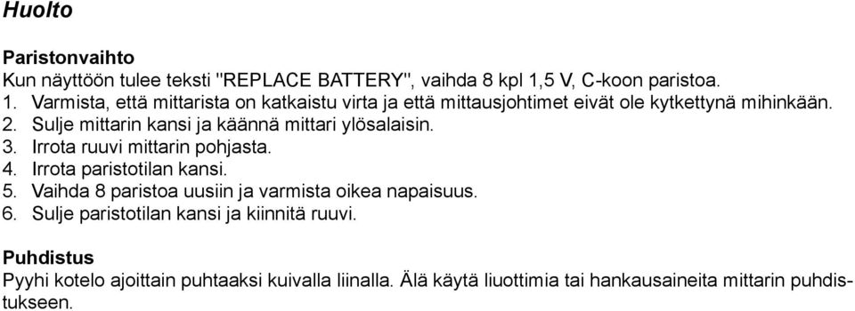 Sulje mittarin kansi ja käännä mittari ylösalaisin. 3. Irrota ruuvi mittarin pohjasta. 4. Irrota paristotilan kansi. 5.